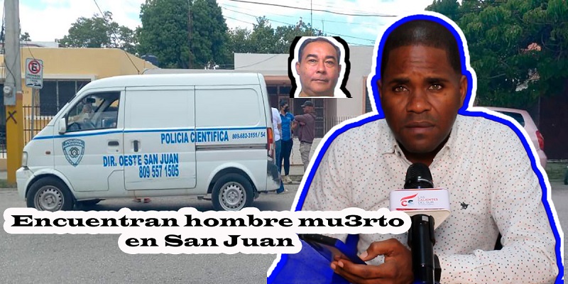 Encuentran hombre mu3rto en San Juan