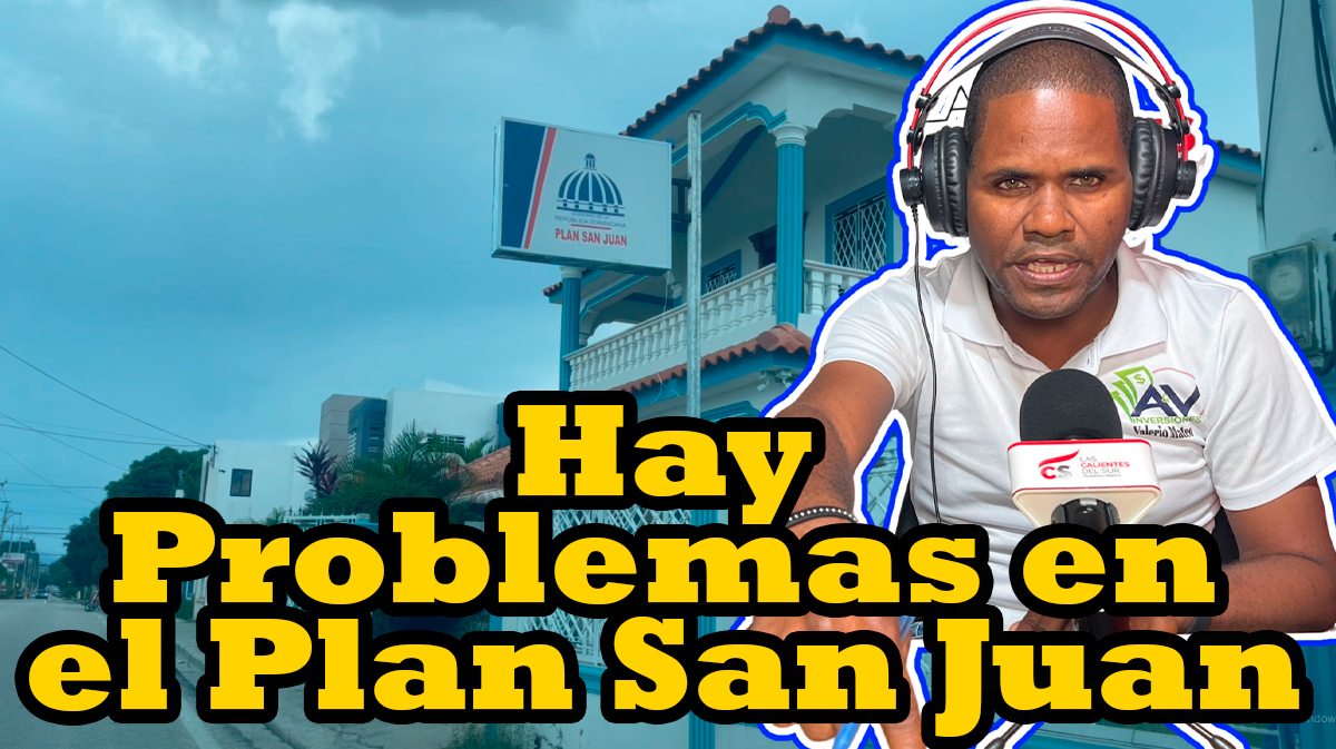 Hay problemas en el Plan San Juan